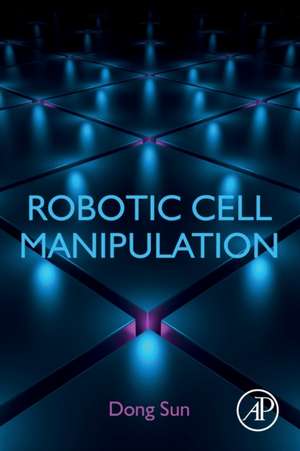 Robotic Cell Manipulation de Dong Sun