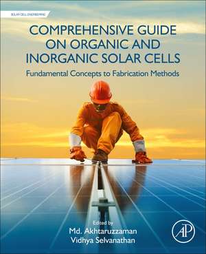 Comprehensive Guide on Organic and Inorganic Solar Cells: Fundamental Concepts to Fabrication Methods de Md. Akhtaruzzaman