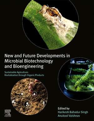 New and Future Developments in Microbial Biotechnology and Bioengineering: Sustainable Agriculture: Revitalization through Organic Products de Harikesh Bahadur Singh