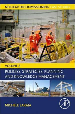 Nuclear Decommissioning Case Studies: Policies, Strategies, Planning and Knowledge Management de Michele Laraia