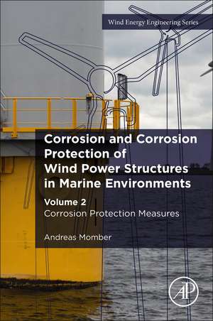 Corrosion and Corrosion Protection of Wind Power Structures in Marine Environments: Volume 2: Corrosion Protection Measures de Andreas Momber