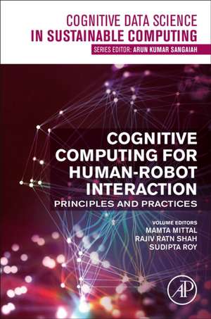 Cognitive Computing for Human-Robot Interaction: Principles and Practices de Mamta Mittal