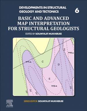 Basic and Advanced Map Interpretation for Structural Geologists de Soumyajit Mukherjee