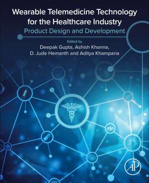 Wearable Telemedicine Technology for the Healthcare Industry: Product Design and Development de Deepak Gupta