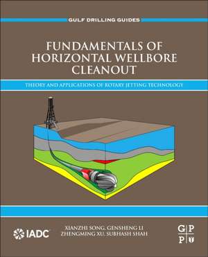 Fundamentals of Horizontal Wellbore Cleanout: Theory and Applications of Rotary Jetting Technology de Xianzhi Song