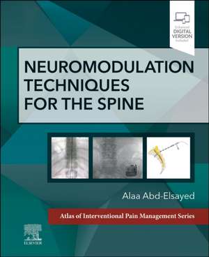 Neuromodulation Techniques for the Spine: A Volume in the Atlas of Interventional Pain Management Series de Alaa Abd-Elsayed