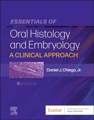 Essentials of Oral Histology and Embryology: A Clinical Approach de Daniel J. Chiego Jr.