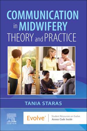 Communication in Midwifery: Theory and Practice de Tania Staras