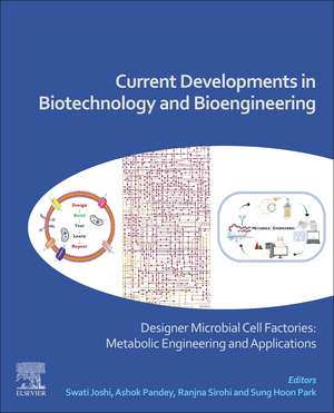 Current Developments in Biotechnology and Bioengineering: Designer Microbial Cell Factories: Metabolic Engineering and Applications de Swati Joshi