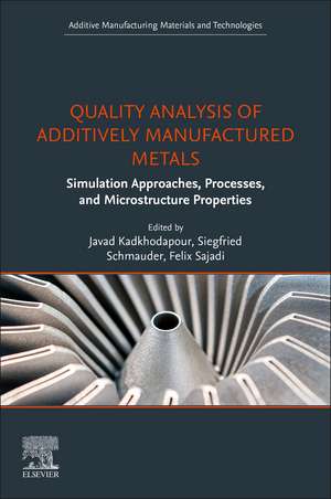 Quality Analysis of Additively Manufactured Metals: Simulation Approaches, Processes, and Microstructure Properties de Javad Kadkhodapour