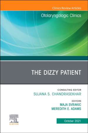 The Dizzy Patient, An Issue of Otolaryngologic Clinics of North America de Maja Svrakic