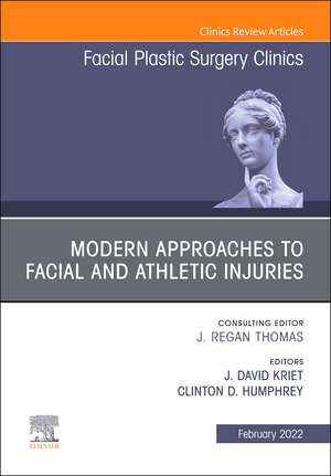 Modern Approaches to Facial and Athletic Injuries, An Issue of Facial Plastic Surgery Clinics of North America de J. David Kriet