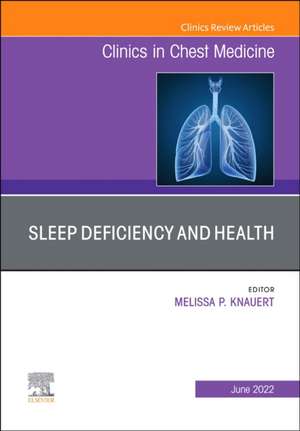 Sleep Deficiency and Health, An Issue of Clinics in Chest Medicine de Melissa P. Knauert