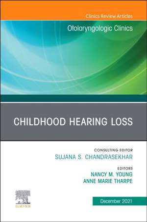 Childhood Hearing Loss, An Issue of Otolaryngologic Clinics of North America de Nancy M. Young