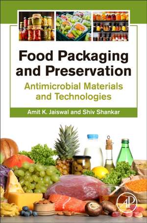 Food Packaging and Preservation: Antimicrobial Materials and Technologies de Amit K. Jaiswal