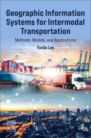 Geographic Information Systems for Intermodal Transportation: Methods, Models, and Applications de Eunsu Lee