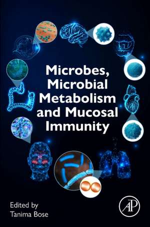 Microbes, Microbial Metabolism and Mucosal Immunity: An Overview de Tanima Bose