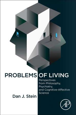 Problems of Living: Perspectives from Philosophy, Psychiatry, and Cognitive-Affective Science de Dan J. Stein