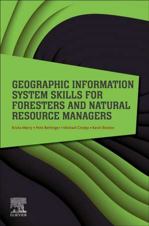 Geographic Information System Skills for Foresters and Natural Resource Managers de Krista Merry