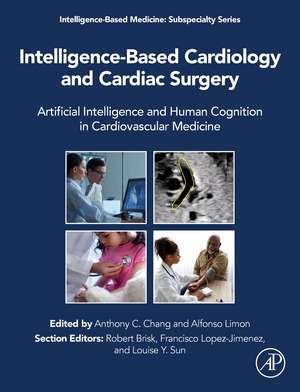 Intelligence-Based Cardiology and Cardiac Surgery: Artificial Intelligence and Human Cognition in Cardiovascular Medicine de Anthony C Chang