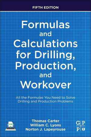 Formulas and Calculations for Drilling, Production, and Workover: All the Formulas You Need to Solve Drilling and Production Problems de Thomas Carter