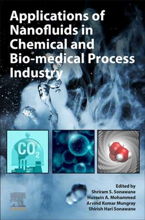 Applications of Nanofluids in Chemical and Bio-medical Process Industry de Shriram S. Sonawane