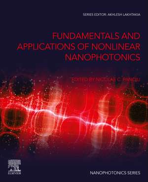 Fundamentals and Applications of Nonlinear Nanophotonics de Nicolae C. Panoiu