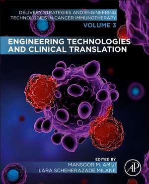 Engineering Technologies and Clinical Translation: Volume 3 of Delivery Strategies and Engineering Technologies in Cancer Immunotherapy de Mansoor M. Amiji