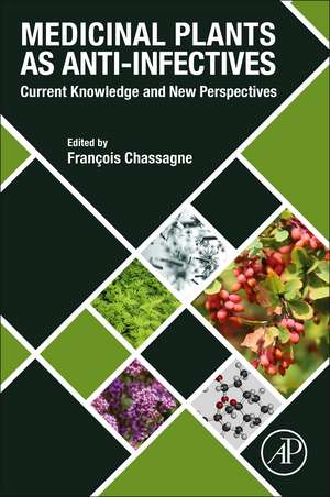 Medicinal Plants as Anti-infectives: Current Knowledge and New Perspectives de Francois Chassagne