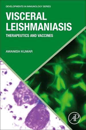 Visceral Leishmaniasis: Therapeutics and Vaccines de Awanish Kumar