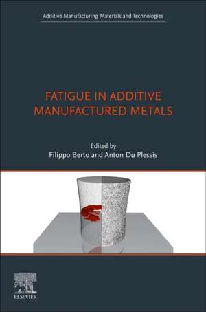 Fatigue in Additive Manufactured Metals de Filippo Berto