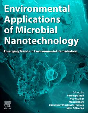 Environmental Applications of Microbial Nanotechnology: Emerging Trends in Environmental Remediation de Pardeep Singh