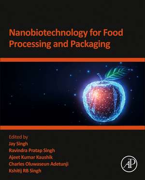 Nanobiotechnology for Food Processing and Packaging de Jay Singh