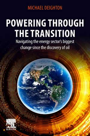 Powering through the Transition: Navigating the Energy Sector’s Biggest Change since the Discovery of Oil de Michael Deighton