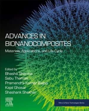 Advances in Bionanocomposites: Materials, Applications, and Life Cycle de Bhasha Sharma