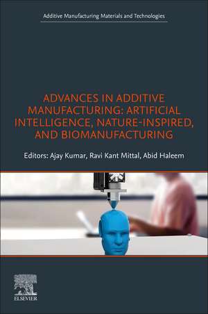 Advances in Additive Manufacturing: Artificial Intelligence, Nature-Inspired, and Biomanufacturing de Ravi Kant Mittal