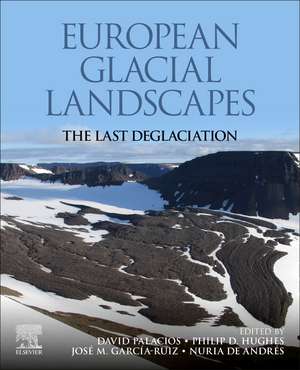 European Glacial Landscapes: The Last Deglaciation de David Palacios