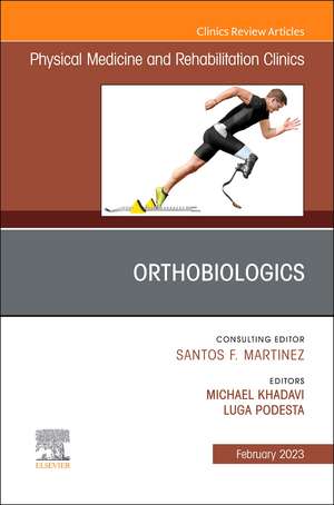 Orthobiologics, An Issue of Physical Medicine and Rehabilitation Clinics of North America de Michael Khadavi