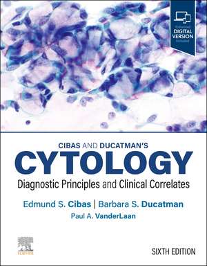 Cibas and Ducatman's Cytology: Diagnostic Principles and Clinical Correlates de Edmund S. Cibas