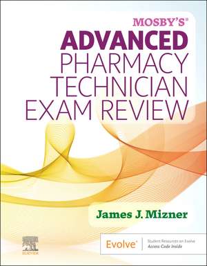 Mosby's Advanced Pharmacy Technician Exam Review de James J. Mizner