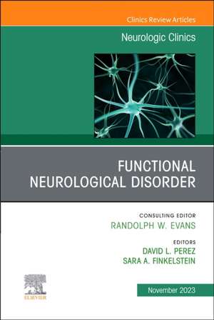 Functional Neurological Disorder, An Issue of Neurologic Clinics de David Perez