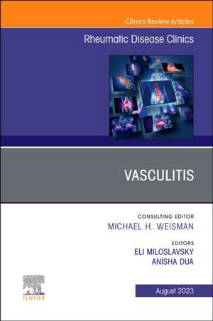 Vasculitis, An Issue of Rheumatic Disease Clinics of North America de Eli Miloslavsky