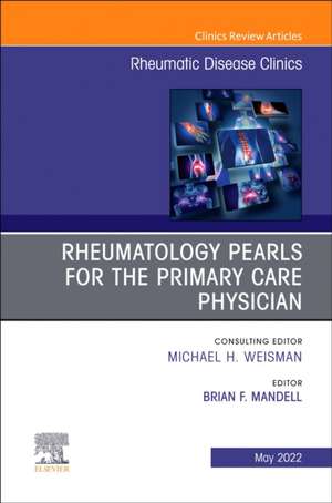 Rheumatology pearls for the primary care physician, An Issue of Rheumatic Disease Clinics of North America de Brian F Mandell