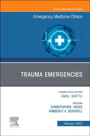 Trauma Emergencies, An Issue of Emergency Medicine Clinics of North America de Christopher Hicks