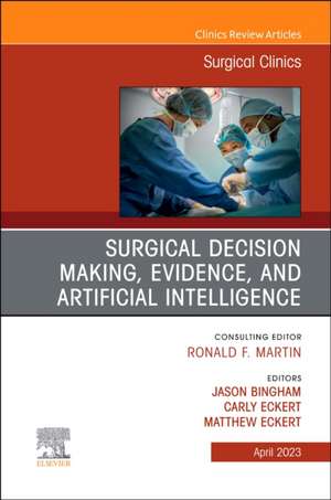 Surgical Decision Making, Evidence, and Artificial Intelligence, An Issue of Surgical Clinics de Jason Bingham