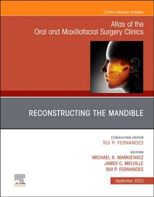 Reconstruction of the Mandible, An Issue of Atlas of the Oral & Maxillofacial Surgery Clinics de Michael R. Markiewicz