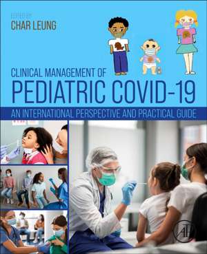 Clinical Management of Pediatric COVID-19: An International Perspective and Practical Guide de Char Leung