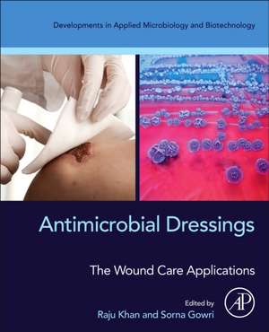 Antimicrobial Dressings: The Wound Care Applications de Raju Khan