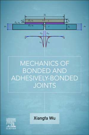 Mechanics of Bonded and Adhesively Bonded Joints de Xiang-fa Wu