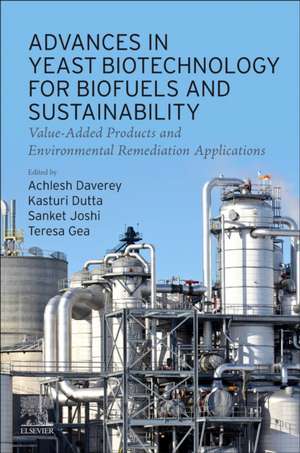 Advances in Yeast Biotechnology for Biofuels and Sustainability: Value-Added Products and Environmental Remediation Applications de Achlesh Daverey